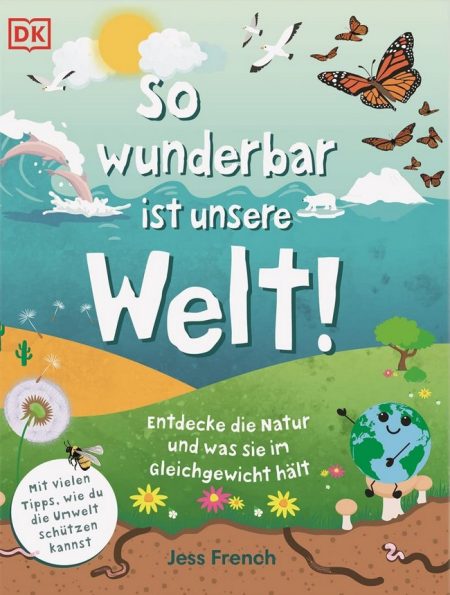 Buchcover: So wunderbar ist unsere Welt! Entdecke die Natur und was sie im Gleichgewicht hält