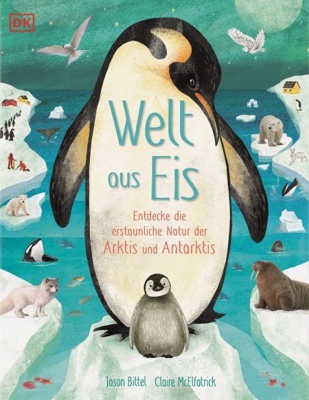 Buchcover: Welt aus Eis - Entdecke die erstaunliche Natur der Arktis und Antarktis
